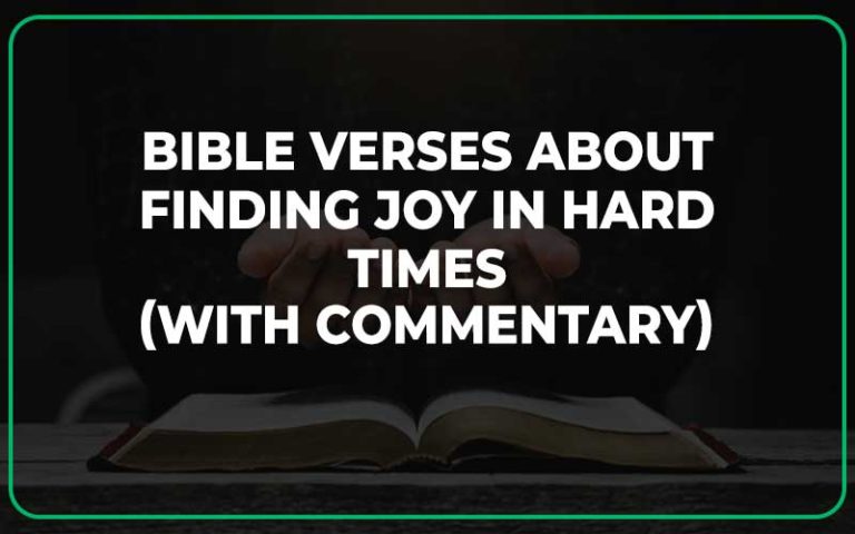25 Bible Verses About Finding Joy In Hard Times (With Commentary)