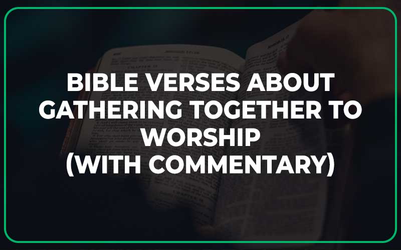 Bible Verses About Gathering Together To Worship