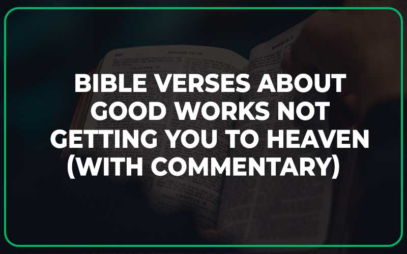 Bible Verses About Good Works Not Getting You To Heaven