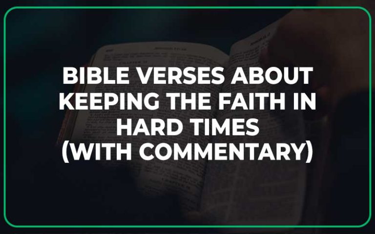 25 Bible Verses About Keeping The Faith In Hard Times (With Commentary ...