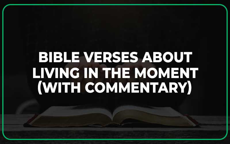 Bible Verses About Living In The Moment