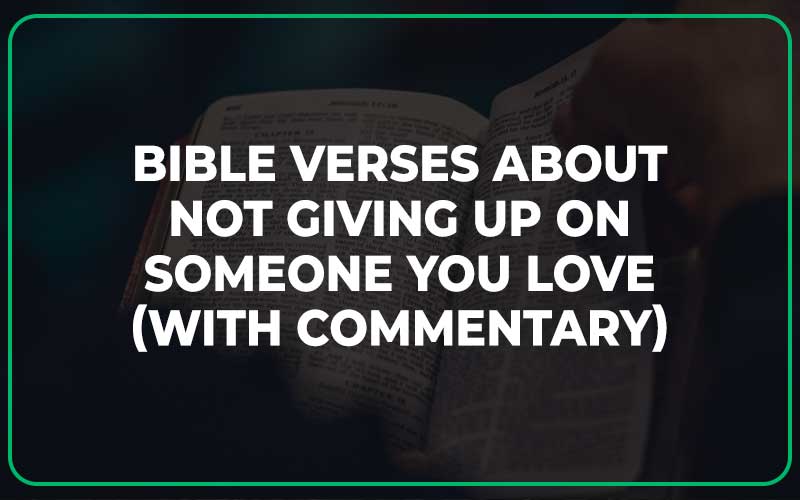 Bible Verses About Not Giving Up On Someone You Love