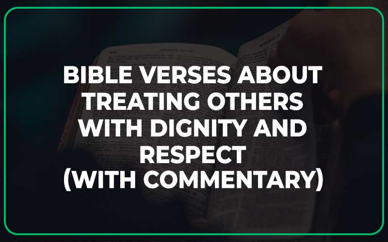 Bible Verses About Treating Others With Dignity And Respect