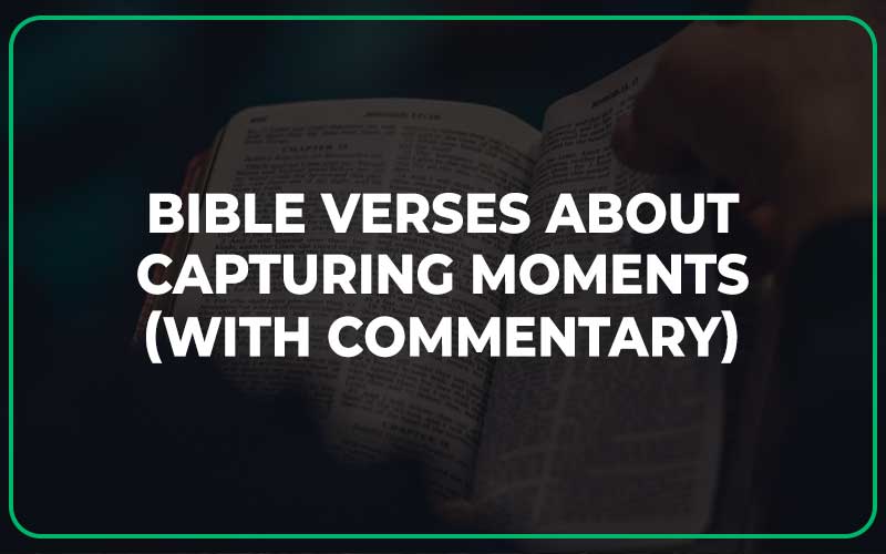 Bible Verses About Capturing Moments