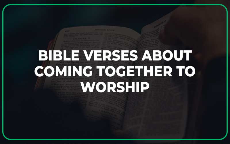 Bible Verses About Coming Together To Worship