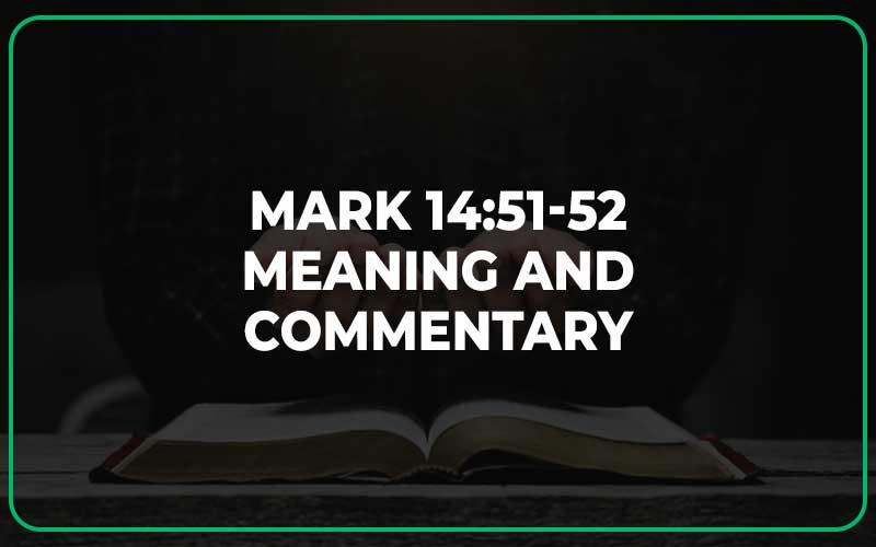 Mark 14:51-52 Meaning and Commentary