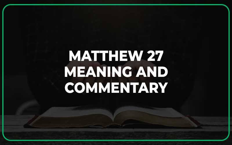 Matthew 27 Meaning and Commentary
